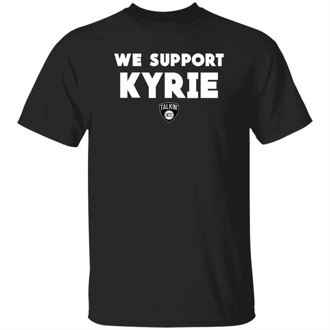Nets World Shop We Support Kyrie Talkin Nets Shirt Spike Eskin