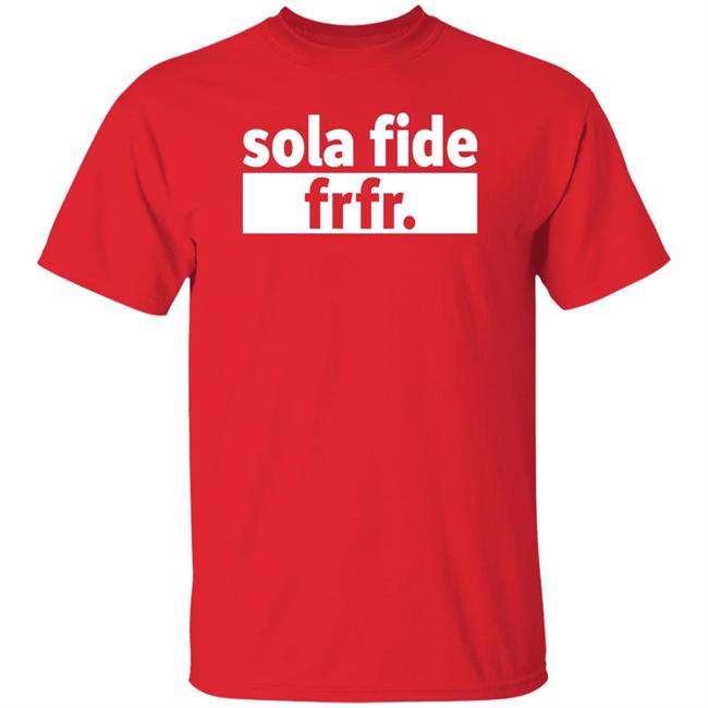 Sola Fide Frfr Shirt Flame Sola Fide Frfr Shirt
