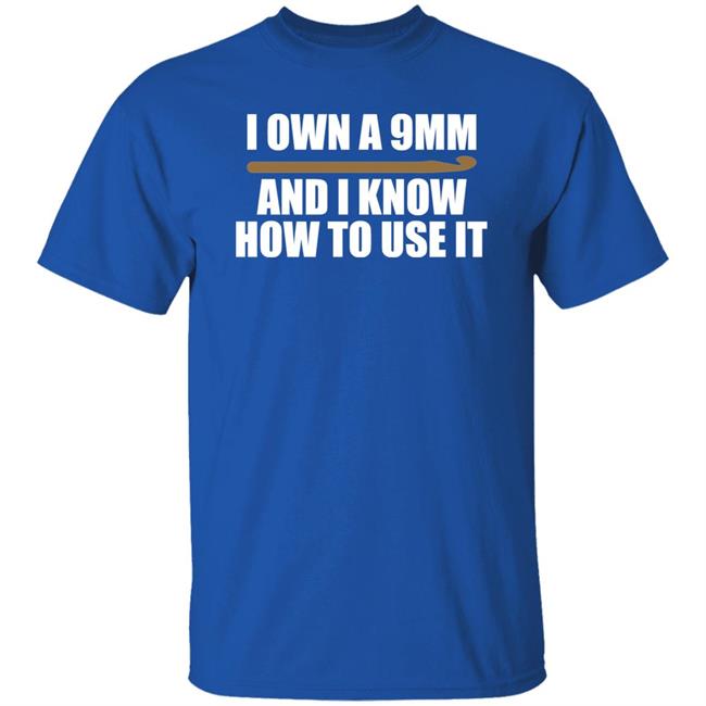 Doneitdan I Own A 9Mm And I Know How To Use It Shirt Crochet Doneitdan I Own A 9Mm And I Know How To Use It Shirt Crochet