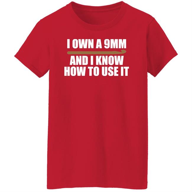 Doneitdan I Own A 9Mm And I Know How To Use It Shirt Crochet Doneitdan I Own A 9Mm And I Know How To Use It Shirt Crochet