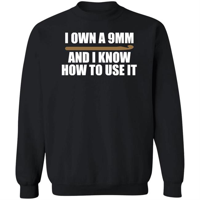 Doneitdan I Own A 9Mm And I Know How To Use It Shirt Crochet Doneitdan I Own A 9Mm And I Know How To Use It Shirt Crochet