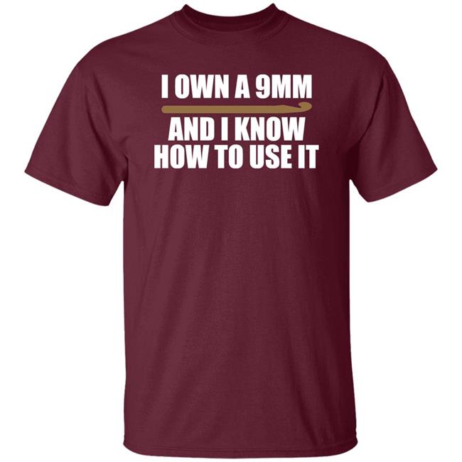 Doneitdan I Own A 9Mm And I Know How To Use It Shirt Crochet Doneitdan I Own A 9Mm And I Know How To Use It Shirt Crochet