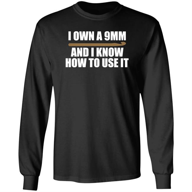 Doneitdan I Own A 9Mm And I Know How To Use It Shirt Crochet Doneitdan I Own A 9Mm And I Know How To Use It Shirt Crochet