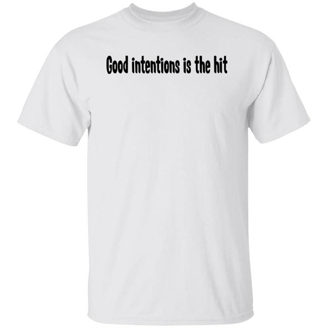 Good Intentions Is The Hit Shirt Noah Urrea