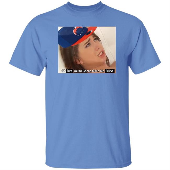 Barstoolsports Store Oh Buck You're Gonna Make Me Believe Shirt Kfcbarstool Barstoolsports Store Oh Buck You're Gonna Make Me Believe Shirt Kfcbarstool