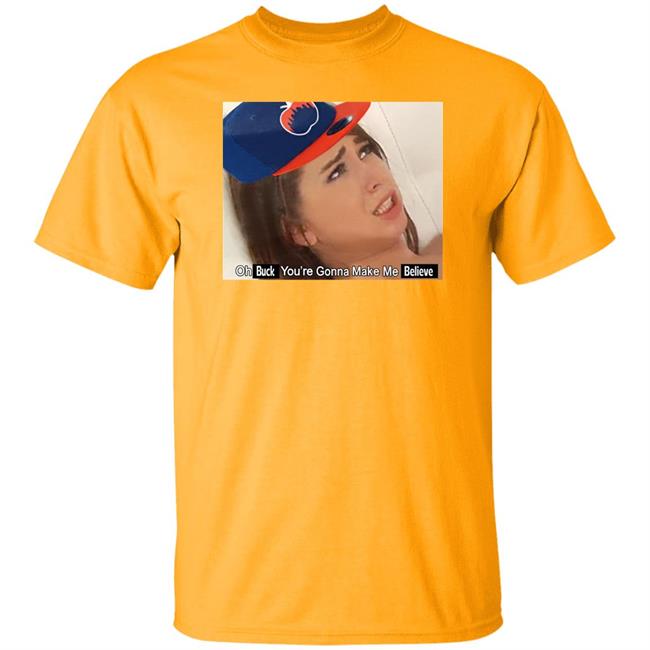 Barstoolsports Store Oh Buck You're Gonna Make Me Believe Shirt Kfcbarstool Barstoolsports Store Oh Buck You're Gonna Make Me Believe Shirt Kfcbarstool