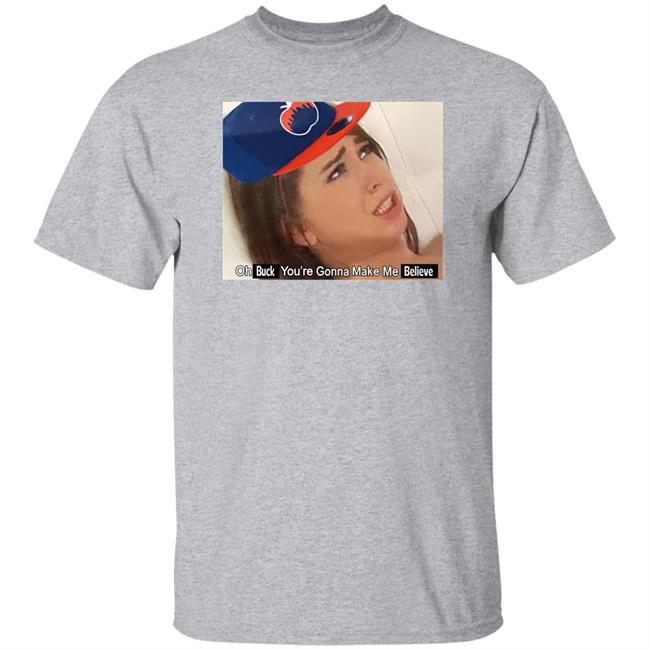 Barstoolsports Store Oh Buck You're Gonna Make Me Believe Shirt Kfcbarstool Barstoolsports Store Oh Buck You're Gonna Make Me Believe Shirt Kfcbarstool
