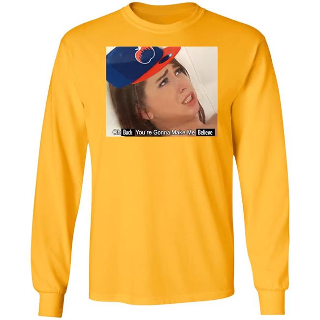 Barstoolsports Store Oh Buck You're Gonna Make Me Believe Shirt Kfcbarstool Barstoolsports Store Oh Buck You're Gonna Make Me Believe Shirt Kfcbarstool