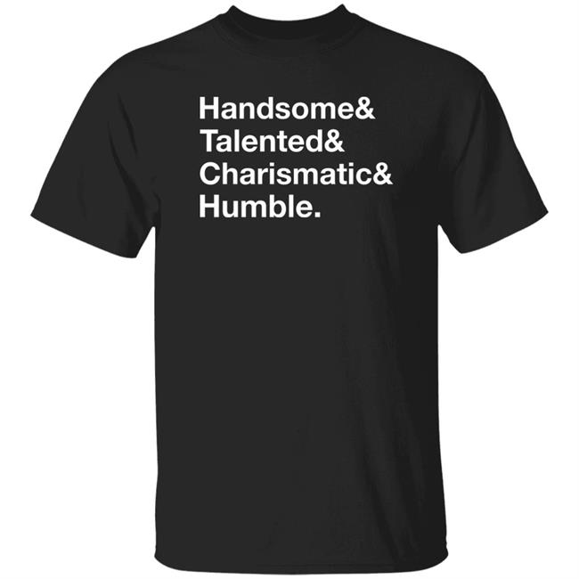 Handsome Talented Charismatic Humble Shirt Santa Honcho