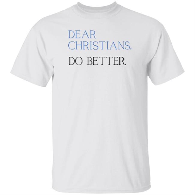 Malynda Hale Store Dear Christians Do Better Shirt
