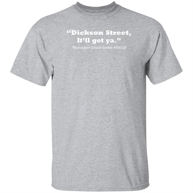 Chris Frye Dickson Street It'll Get Ya Washington County Inmate #240125 Shirt
