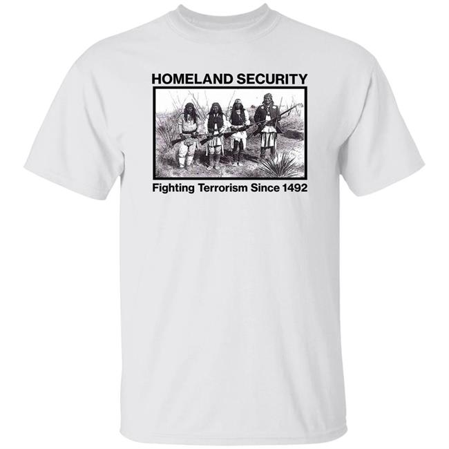 Lakota Man Homeland Security Fighting Terrorism Since 1492 Shirt Lakotaman1