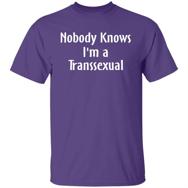Nobody Knows I'm A Transsexual T Shirt Hoodie Sweatshirt