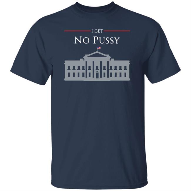 I Get No Pussy Shirt Kielbasagarage Sid Meier’S New Dome Chomsky