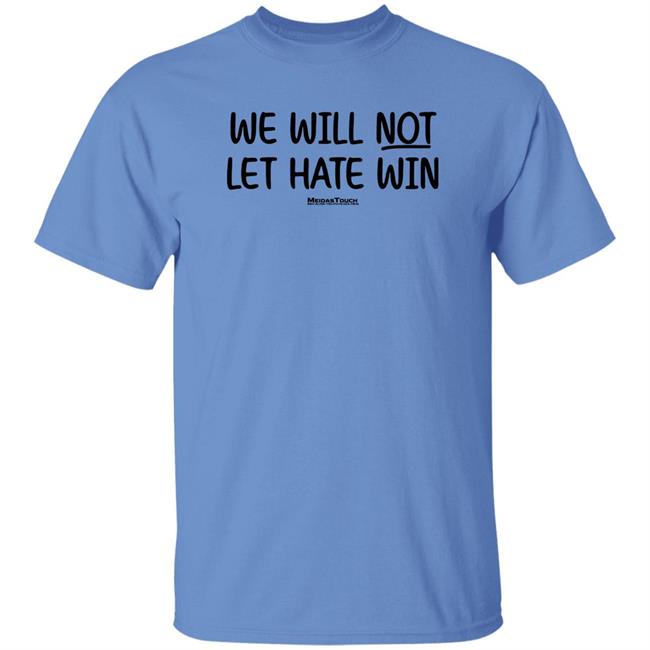Meidas Touch Merch We Will Not Let Hate Win Shirt McMorrow