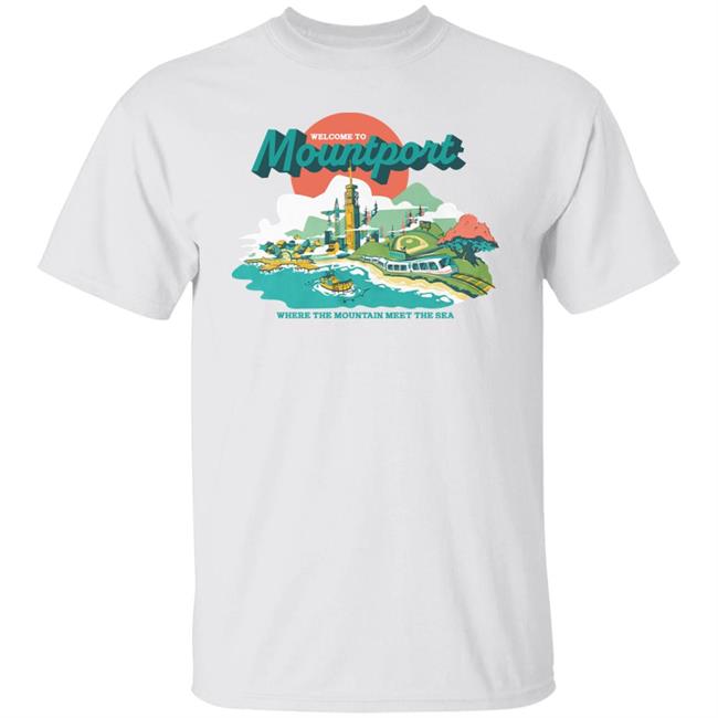 Welcome To Mountport Where The Mountains Meet The Sea Shirt Dropout Store Mountport Souvenir Shirt
