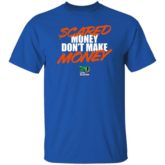 Gators Breakdown Merch Scared Money Don't Make Money Shirt David Waters - Gators Breakdown