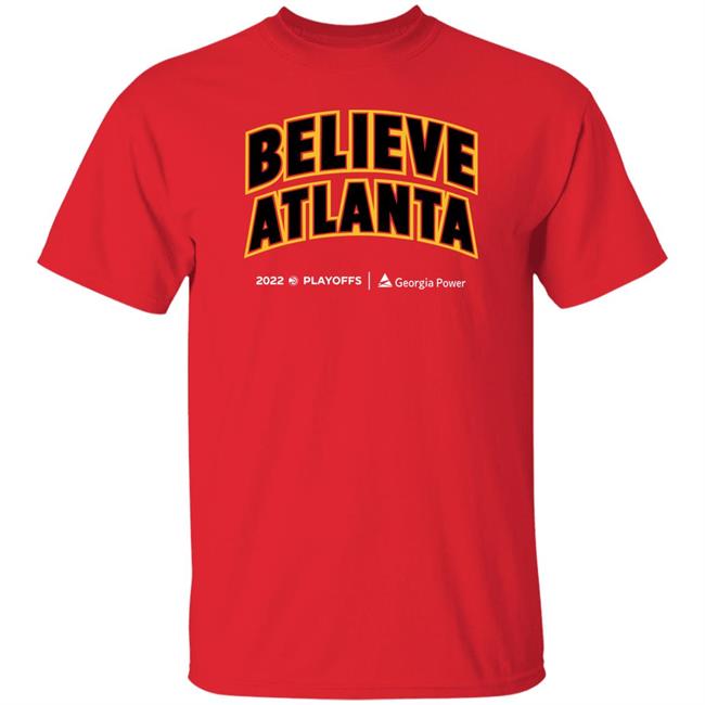 Atlanta Hawks Believe Atlanta Playoff 2022 Georgia Power Shirt Game 4