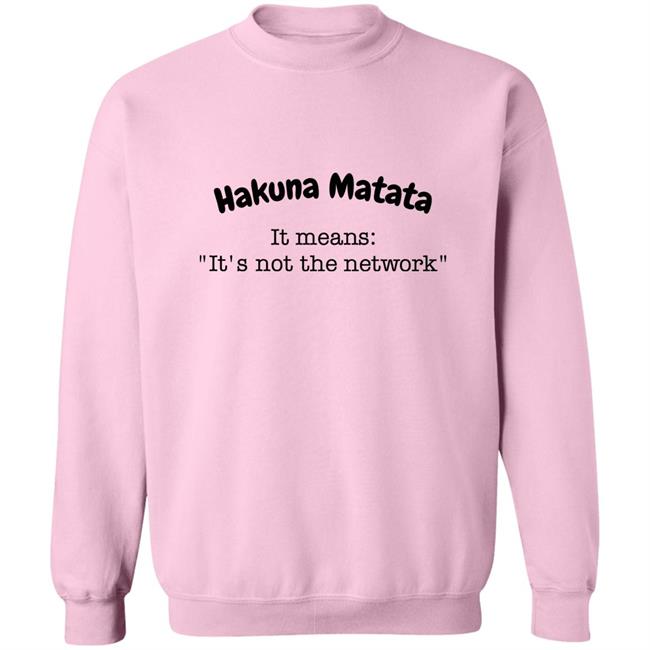 Emirage Hakuna Matata It Means It's Not The Network Sweatshirt Emirage6
