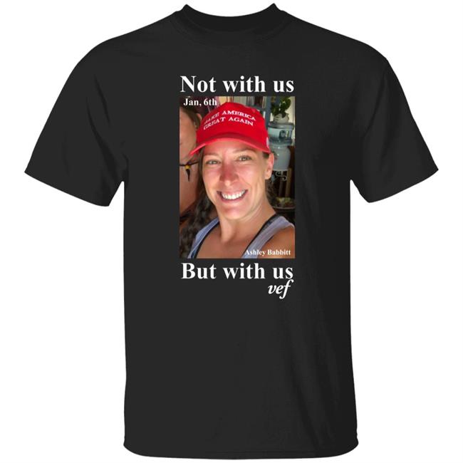 Vincent Fusca Not With Us But With Us Vef Shirt Ashley Babbitt
