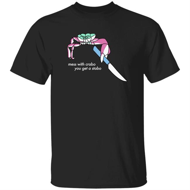 Mess With Crabo You Get A Stabo Shirt Suspicious Dms