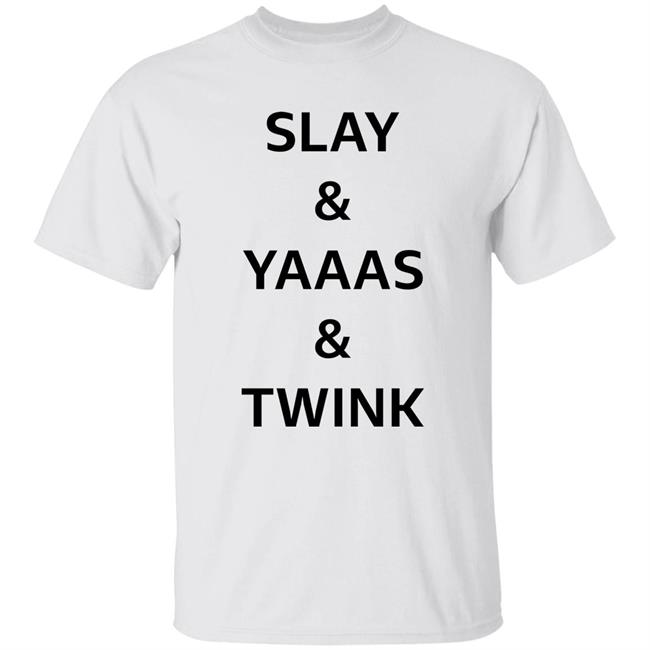 Slay Yaaas Twink Shirt Slay& Yaaas& Twink Shirt Queen Quen
