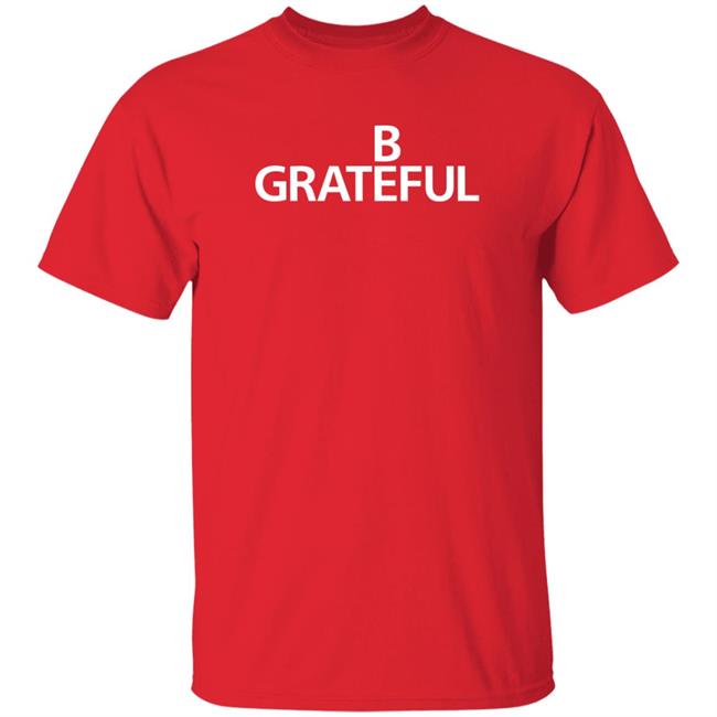Bilal Be Grateful Shirt 90 Day Fckery Bilal Be Grateful Shirt 90 Day Fckery