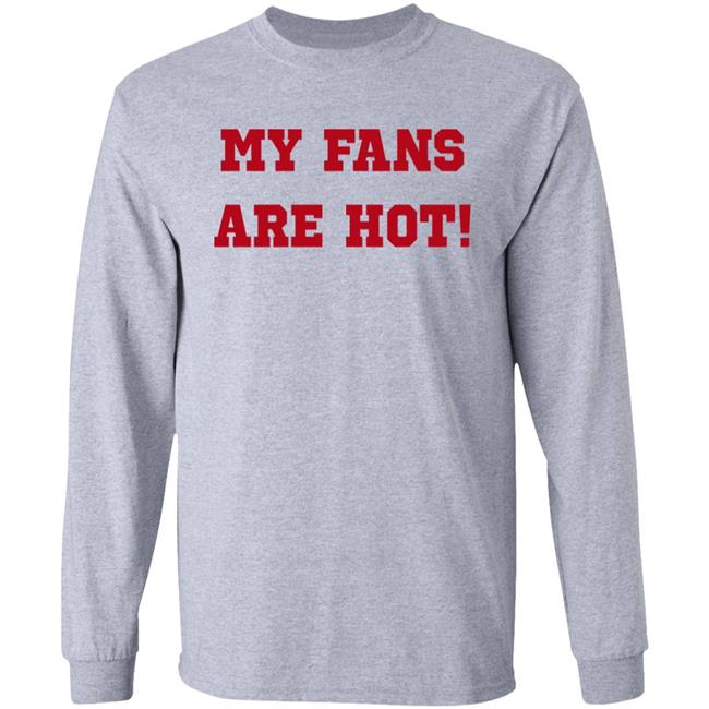 My Fans Are Hot Shirt Ashe Music My Fans Are Hot Shirt Ashe Music