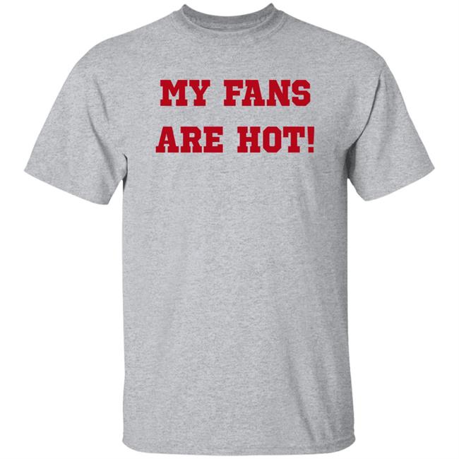 My Fans Are Hot Shirt Ashe Music My Fans Are Hot Shirt Ashe Music