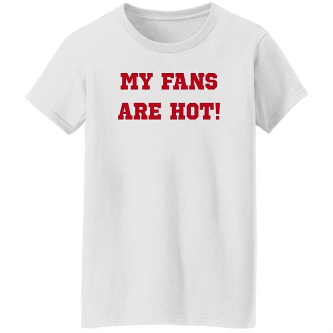 My Fans Are Hot Shirt Ashe Music My Fans Are Hot Shirt Ashe Music