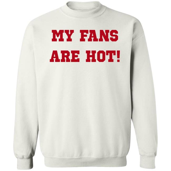 My Fans Are Hot Shirt Ashe Music My Fans Are Hot Shirt Ashe Music