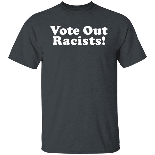 Vote Out Racist Shirt Blucebdcer Vote Out Racist Shirt Blucebdcer