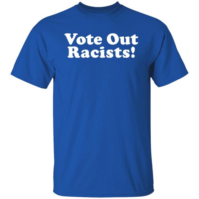 Vote Out Racist Shirt Blucebdcer Vote Out Racist Shirt Blucebdcer