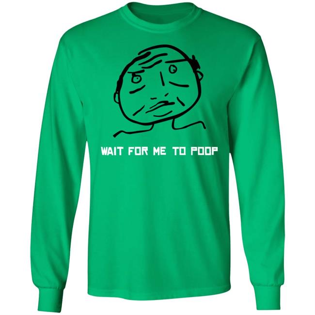 Wait For Me To Poop Shirt Monos En Fuego Wait For Me To Poop Shirt Monos En Fuego