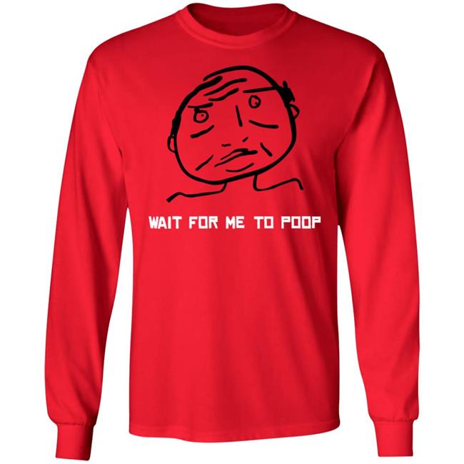 Wait For Me To Poop Shirt Monos En Fuego Wait For Me To Poop Shirt Monos En Fuego