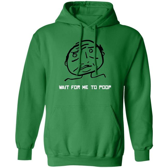 Wait For Me To Poop Shirt Monos En Fuego Wait For Me To Poop Shirt Monos En Fuego