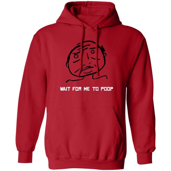 Wait For Me To Poop Shirt Monos En Fuego Wait For Me To Poop Shirt Monos En Fuego
