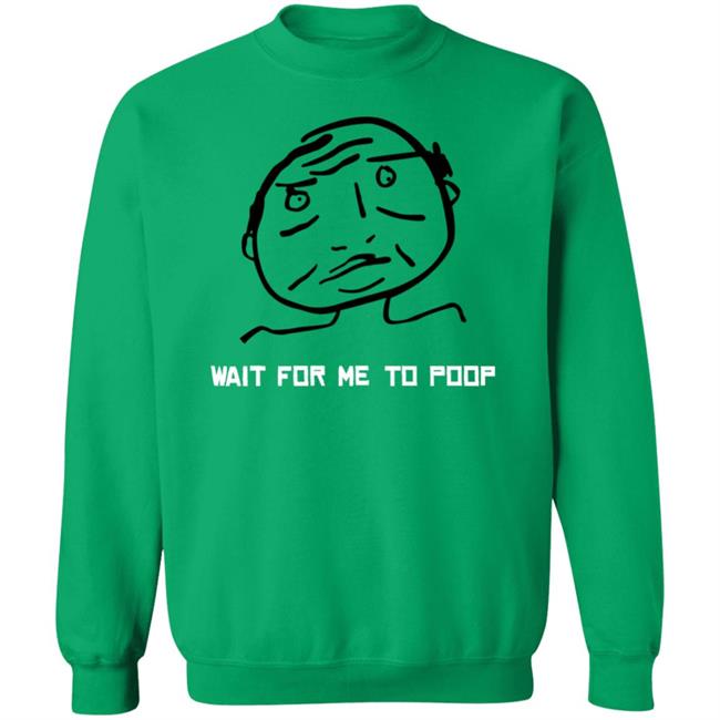 Wait For Me To Poop Shirt Monos En Fuego Wait For Me To Poop Shirt Monos En Fuego