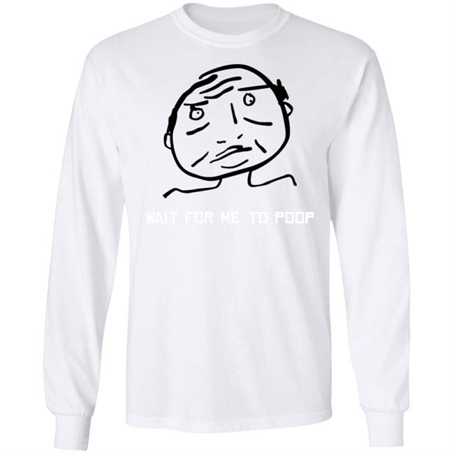 Wait For Me To Poop Shirt Monos En Fuego Wait For Me To Poop Shirt Monos En Fuego
