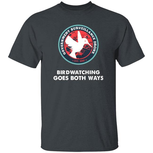 Government Surveillance Drone Bird Watching Goes Both Ways Shirt Intj Female