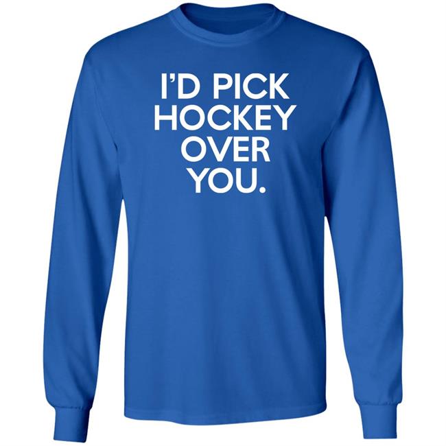 I'd Pick Hockey Over You Shirt Meghan Angley I'd Pick Hockey Over You Shirt Meghan Angley