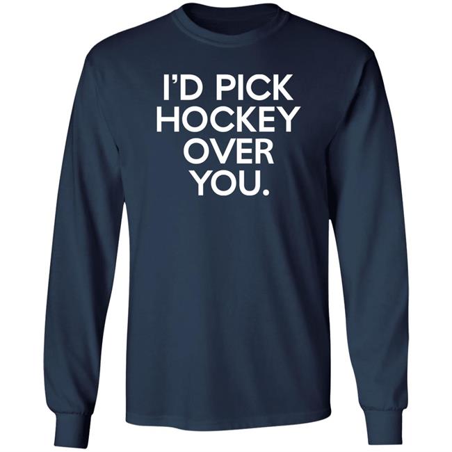 I'd Pick Hockey Over You Shirt Meghan Angley I'd Pick Hockey Over You Shirt Meghan Angley
