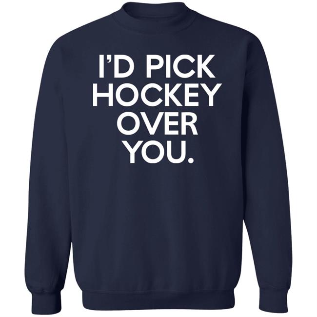 I'd Pick Hockey Over You Shirt Meghan Angley I'd Pick Hockey Over You Shirt Meghan Angley