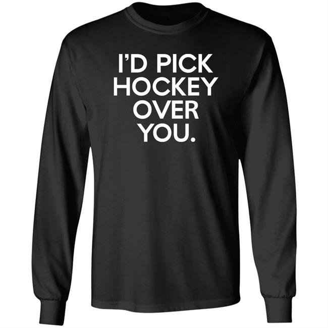 I'd Pick Hockey Over You Shirt Meghan Angley I'd Pick Hockey Over You Shirt Meghan Angley