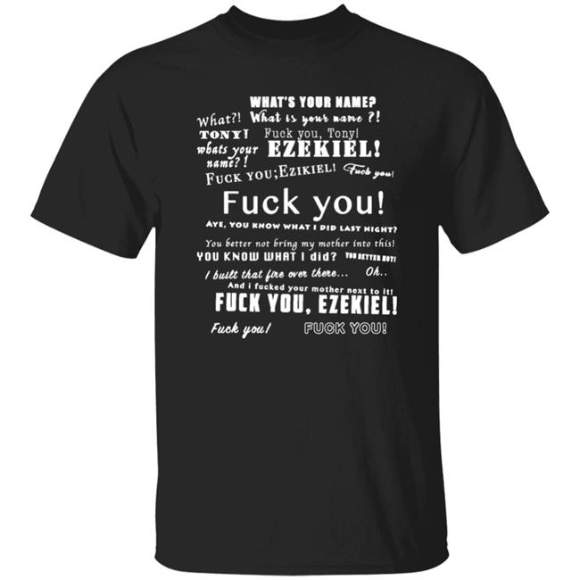 What Is Your Name Fuck You Tony Ezekiel Shirt Vlctorianchild What Is Your Name Fuck You Tony Ezekiel Shirt Vlctorianchild