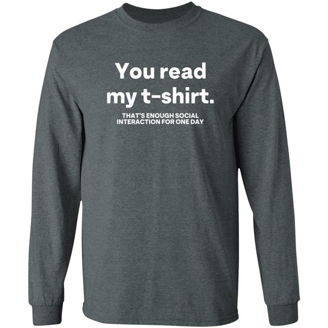 You Read My T Shirt That's Enough Social Interaction For One Day Shirt Jen Rollins You Read My T Shirt That's Enough Social Interaction For One Day Shirt Jen Rollins