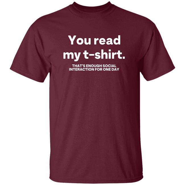You Read My T Shirt That's Enough Social Interaction For One Day Shirt Jen Rollins You Read My T Shirt That's Enough Social Interaction For One Day Shirt Jen Rollins