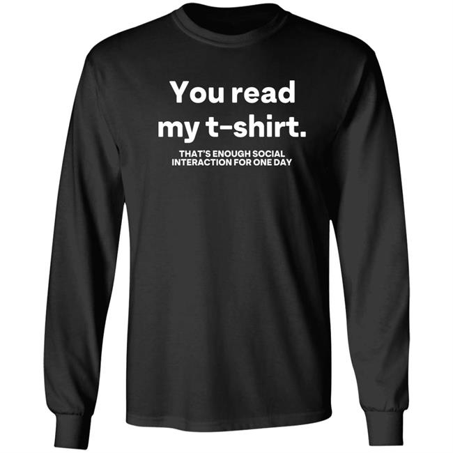 You Read My T Shirt That's Enough Social Interaction For One Day Shirt Jen Rollins You Read My T Shirt That's Enough Social Interaction For One Day Shirt Jen Rollins