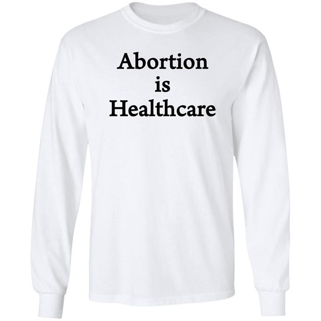 Abortion Is Healthcare Shirt Pro Abortion Pro Choice Abortion Is Healthcare Shirt Pro Abortion Pro Choice