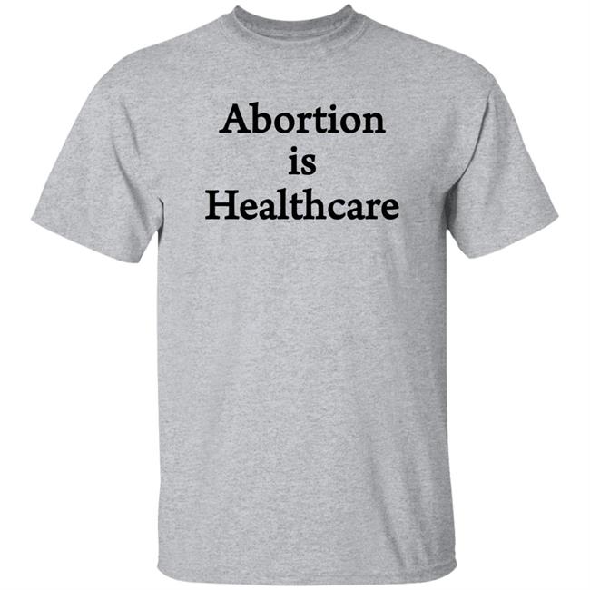 Abortion Is Healthcare Shirt Pro Abortion Pro Choice Abortion Is Healthcare Shirt Pro Abortion Pro Choice